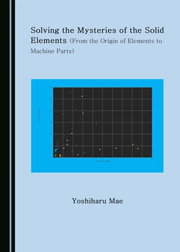 Abbildung von Mae | Solving the Mysteries of the Solid Elements (From the Origin of Elements to Machine Parts) | 1. Auflage | 2019 | beck-shop.de
