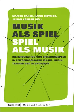 Abbildung von Saxer / Dietrich | Musik als Spiel – Spiel als Musik | 1. Auflage | 2021 | beck-shop.de