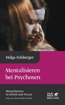 Abbildung von Felsberger / Schultz-Venrath | Mentalisieren bei Psychosen (Mentalisieren in Klinik und Praxis) | 1. Auflage | 2024 | beck-shop.de