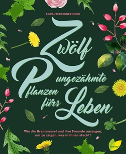 Abbildung von Engelmann / Riedmair | Zwölf ungezähmte Pflanzen fürs Leben | 1. Auflage | 2020 | beck-shop.de