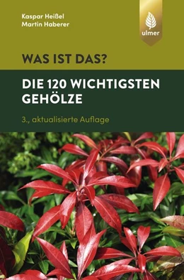 Abbildung von Heißel / Haberer | Was ist das? Die 120 wichtigsten Gehölze | 3. Auflage | 2019 | beck-shop.de