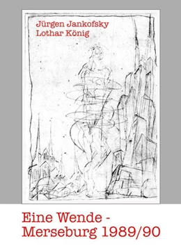 Abbildung von Jankofsky / König | Eine Wende - Merseburg 1989/1990 | 1. Auflage | 2019 | beck-shop.de