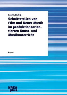 Abbildung von Ehring | Schnittstellen von Film und Neuer Musik im produktionsorientierten Kunst- und Musikunterricht | 1. Auflage | 2020 | beck-shop.de