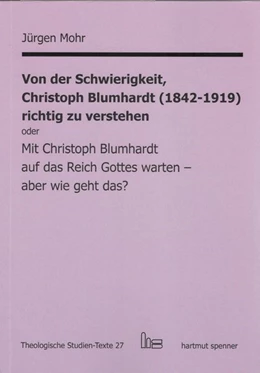 Abbildung von Mohr | Von der Schwierigkeit, Christoph Blumhardt (1842-1919) richtig zur verstehen oder Mit Christoph Blumhardt auf das Reich Gottes warten - aber wie geht das? | 1. Auflage | 2019 | beck-shop.de
