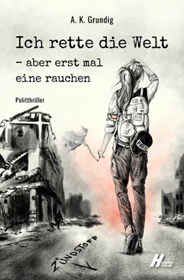 Abbildung von Grundig | Ich rette die Welt - aber erst mal eine rauchen | 1. Auflage | 2019 | beck-shop.de