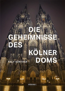Abbildung von Günther | Die Geheimnisse des Kölner Doms | 1. Auflage | 2020 | beck-shop.de