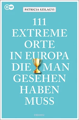 Abbildung von Szilagyi | 111 extreme Orte in Europa, die man gesehen haben muss | 1. Auflage | 2021 | beck-shop.de