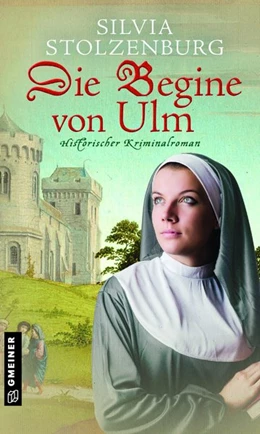 Abbildung von Stolzenburg | Die Begine von Ulm | 1. Auflage | 2020 | beck-shop.de