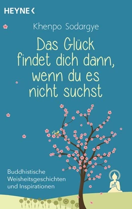 Abbildung von Sodargye | Das Glück findet dich dann, wenn du es nicht suchst | 1. Auflage | 2020 | beck-shop.de