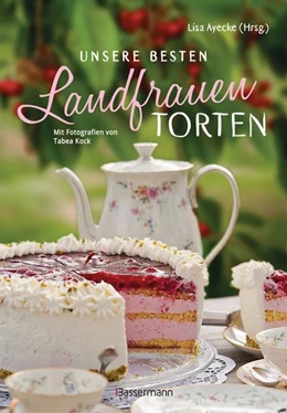 Abbildung von Ayecke | Unsere besten Landfrauen-Torten - Die beliebtesten Rezepte aus bäuerlichen Hofcafés | 1. Auflage | 2020 | beck-shop.de