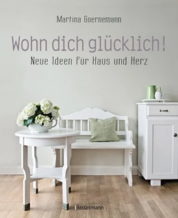 Abbildung von Goernemann | Wohn dich glücklich! Neue Ideen für Haus und Herz. Einfache Wohnideen mit Stil, viel Gefühl und wenig Geld | 1. Auflage | 2020 | beck-shop.de