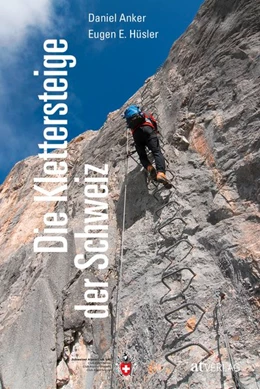 Abbildung von Hüsler / Anker | Die Klettersteige der Schweiz | 1. Auflage | 2020 | beck-shop.de