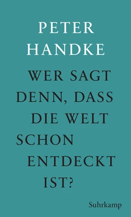 Abbildung von Handke | Wer sagt denn, daß die Welt schon entdeckt ist | 1. Auflage | 2019 | beck-shop.de