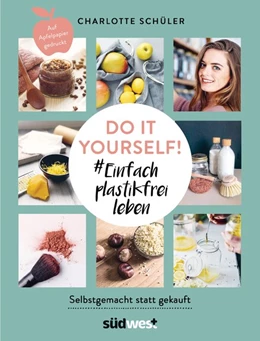 Abbildung von Schüler | Do it yourself! #Einfach plastikfrei leben: Selbstgemacht statt gekauft | 1. Auflage | 2020 | beck-shop.de
