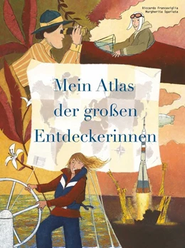 Abbildung von Francaviglia | Mein Atlas der großen Entdeckerinnen | 1. Auflage | 2020 | beck-shop.de