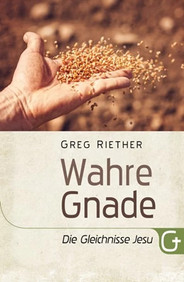 Abbildung von Riether | Wahre Gnade: Die Gleichnisse Jesu | 1. Auflage | 2019 | beck-shop.de