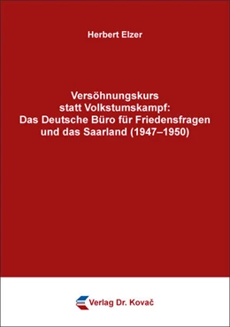 Abbildung von Elzer | Versöhnungskurs statt Volkstumskampf: Das Deutsche Büro für Friedensfragen und das Saarland (1947–1950) | 1. Auflage | 2020 | 114 | beck-shop.de