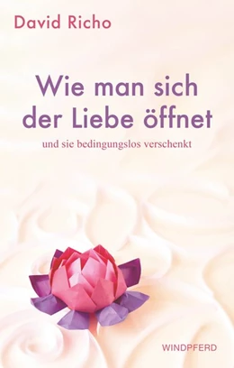 Abbildung von Richo | Wie man sich der Liebe öffnet und sie bedingungslos verschenkt | 1. Auflage | 2020 | beck-shop.de