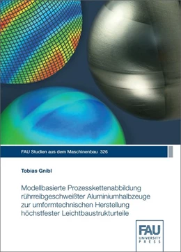 Abbildung von Gnibl | Modellbasierte Prozesskettenabbildung rührreibgeschweißter Aluminiumhalbzeuge zur umformtechnischen Herstellung höchstfester Leichtbaustrukturteile | 1. Auflage | 2019 | beck-shop.de