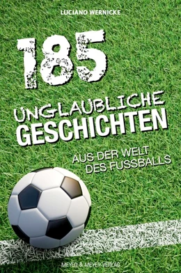 Abbildung von Wernicke | 185 unglaubliche Geschichten aus der Welt des Fußballs | 1. Auflage | 2020 | beck-shop.de