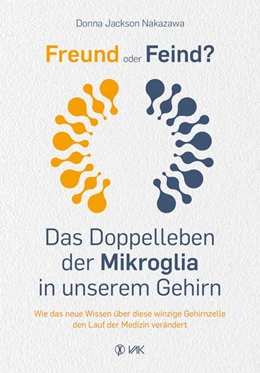 Abbildung von Jackson Nakazawa | Freund oder Feind: Das Doppelleben der Mikroglia in unserem Gehirn | 1. Auflage | 2020 | beck-shop.de