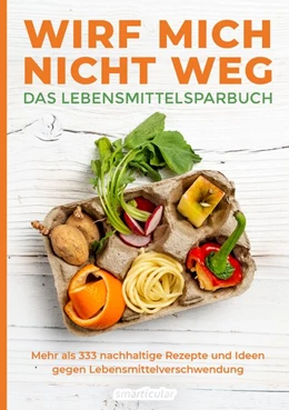 Abbildung von Wirf mich nicht weg - Das Lebensmittelsparbuch | 1. Auflage | 2020 | beck-shop.de