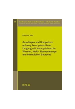 Abbildung von Wulz | Grundlagen und Kompetenzordnung beim präventiven Umgang mit Naturgefahren im Wasser-, Wald-, Raumplanungs- und Öffentlichen Baurecht | 1. Auflage | 2020 | Band 13 | beck-shop.de