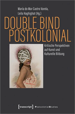 Abbildung von Castro Varela / Haghighat | Double Bind postkolonial | 1. Auflage | 2023 | beck-shop.de
