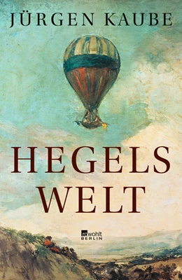Abbildung von Kaube | Hegels Welt | 1. Auflage | 2020 | beck-shop.de