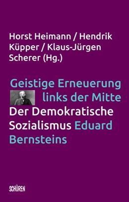 Abbildung von Heimann / Küpper | Geistige Erneuerung links der Mitte. Der Demokratische Sozialismus Eduard Bernsteins. | 1. Auflage | 2020 | beck-shop.de