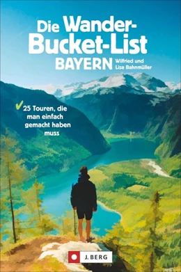 Abbildung von Bahnmüller | Die Wander-Bucket-List Bayern | 1. Auflage | 2020 | beck-shop.de