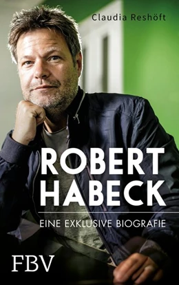 Abbildung von Reshöft | Robert Habeck - Eine exklusive Biografie | 1. Auflage | 2020 | beck-shop.de