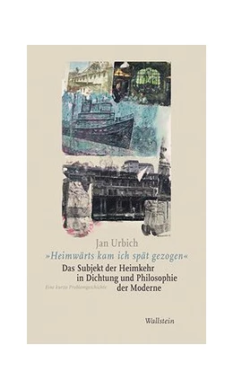 Abbildung von Urbich | »Heimwärts kam ich spät gezogen«. Das Subjekt der Heimkehr in Dichtung und Philosophie der Moderne | 1. Auflage | 2020 | beck-shop.de