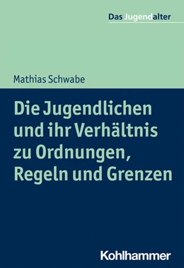 Abbildung von Schwabe | Die Jugendlichen und ihr Verhältnis zu Ordnungen, Regeln und Grenzen | 1. Auflage | 2021 | beck-shop.de