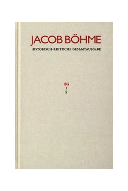Abbildung von Böhme | Jacob Böhme: Historisch-kritische Gesamtausgabe / Abteilung I: Schriften. Band 5: ›Ein gründlicher Bericht von dem irdischen Mysterio und dann von dem himmlischen Mysterio‹ (1620) | 1. Auflage | 2020 | beck-shop.de