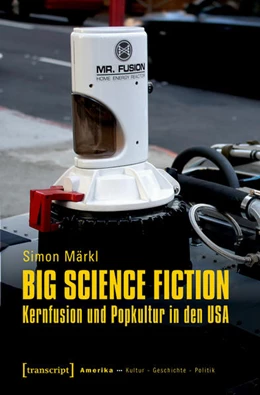 Abbildung von Märkl | Big Science Fiction - Kernfusion und Popkultur in den USA | 1. Auflage | 2019 | beck-shop.de