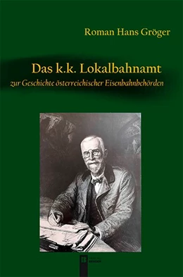 Abbildung von Gröger | Das K.K. Lokalbahnamt | 1. Auflage | 2019 | beck-shop.de