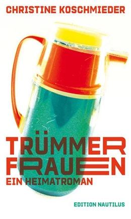 Abbildung von Koschmieder | Trümmerfrauen. Ein Heimatroman | 1. Auflage | 2020 | beck-shop.de