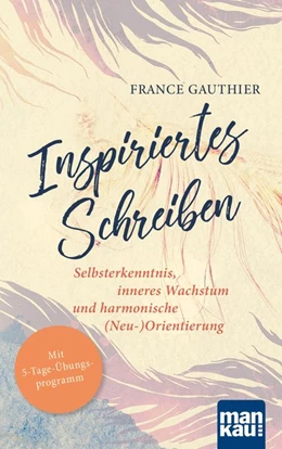 Abbildung von Gauthier | Inspiriertes Schreiben. Selbsterkenntnis, inneres Wachstum und harmonische (Neu-)Orientierung | 1. Auflage | 2019 | beck-shop.de