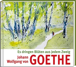 Abbildung von Goethe | Es dringen Blüten aus jedem Zweig | 1. Auflage | 2020 | beck-shop.de