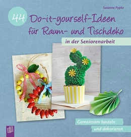 Abbildung von Pypke | 44 Do-it-yourself-Ideen für Raum- und Tischdeko in der Seniorenarbeit | 1. Auflage | 2020 | beck-shop.de