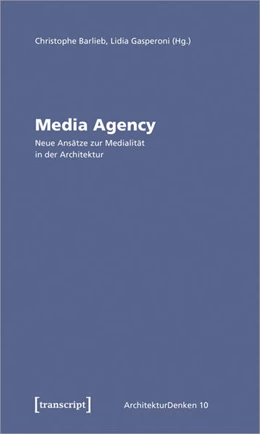 Abbildung von Barlieb / Gasperoni | Media Agency - Neue Ansätze zur Medialität in der Architektur | 1. Auflage | 2020 | beck-shop.de