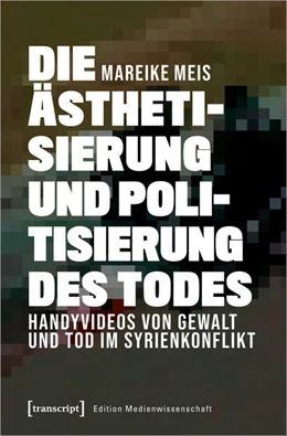 Abbildung von Meis | Die Ästhetisierung und Politisierung des Todes | 1. Auflage | 2021 | beck-shop.de