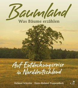Abbildung von Poppendieck / Schreier | Baumland - Was Bäume erzählen. Auf Entdeckungsreise in Norddeutschland | 1. Auflage | 2020 | beck-shop.de