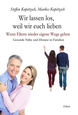 Abbildung von Kopitzsch | Wir lassen los, weil wir euch lieben - Wenn Eltern wieder eigene Wege gehen - Gesunde Nähe und Distanz in Familien | 1. Auflage | 2019 | beck-shop.de