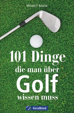 Abbildung von Basche | 101 Dinge, die man über Golf wissen muss | 1. Auflage | 2020 | beck-shop.de