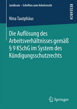 Abbildung von Tautphäus | Die Auflösung des Arbeitsverhältnisses gemäß § 9 KSchG im System des Kündigungsschutzrechts | 1. Auflage | 2017 | beck-shop.de