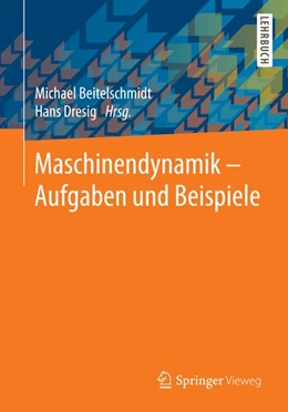 Abbildung von Beitelschmidt / Dresig | Maschinendynamik - Aufgaben und Beispiele | 1. Auflage | 2015 | beck-shop.de