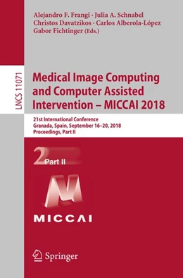 Abbildung von Frangi / Schnabel | Medical Image Computing and Computer Assisted Intervention - MICCAI 2018 | 1. Auflage | 2018 | beck-shop.de