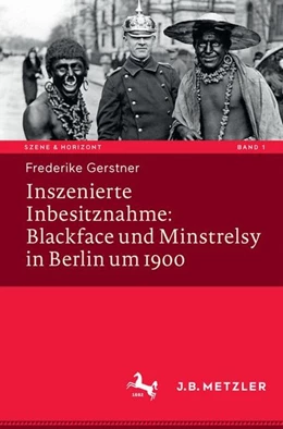 Abbildung von Gerstner | Inszenierte Inbesitznahme: Blackface und Minstrelsy in Berlin um 1900 | 1. Auflage | 2017 | beck-shop.de